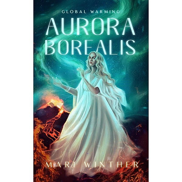 Aurora Borealis Global Warming (The Aurora Borealis series, #1) / The Aurora Borealis series, Mari Winther