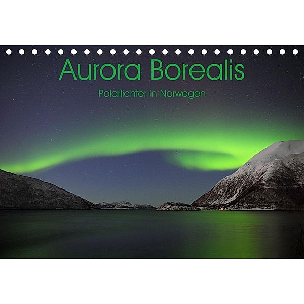 Aurora Borealis: Polarlichter in Norwegen (Tischkalender 2020 DIN A5 quer), Elmar Weiss