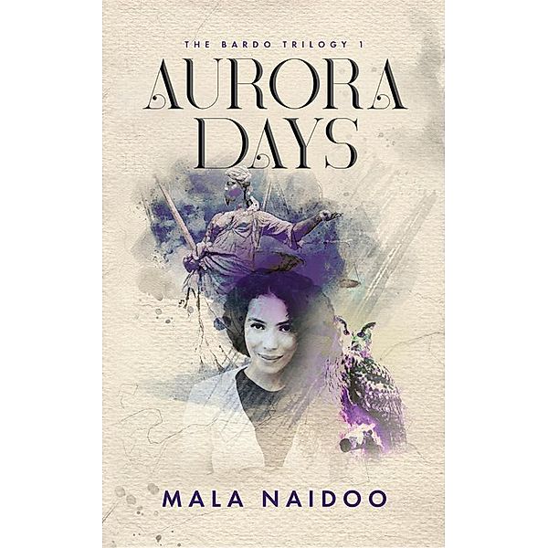 Aurora Days (The Bardo Trilogy, #1) / The Bardo Trilogy, Mala Naidoo