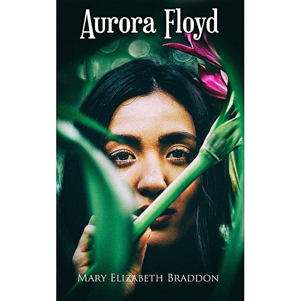 Aurora Floyd, Mary Elizabeth Braddon