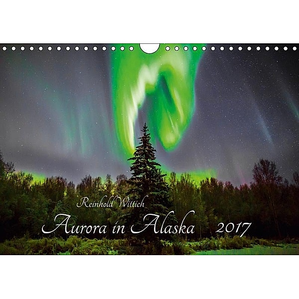 Aurora in Alaska (Wandkalender 2017 DIN A4 quer), Reinhold Wittich