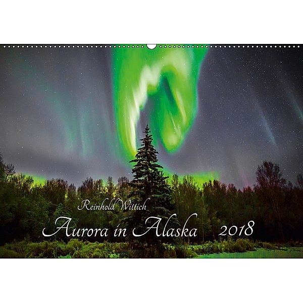 Aurora in Alaska (Wandkalender 2018 DIN A2 quer) Dieser erfolgreiche Kalender wurde dieses Jahr mit gleichen Bildern und, Reinhold Wittich