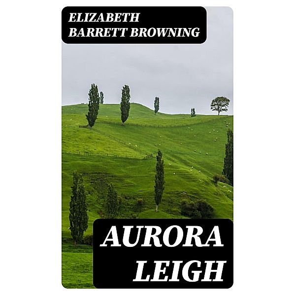 Aurora Leigh, Elizabeth Barrett Browning