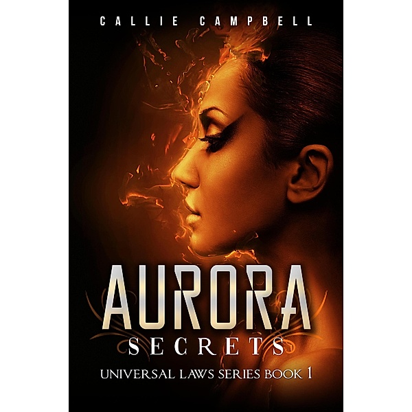 Aurora: Secrets (Universal Laws Series, #1) / Universal Laws Series, Callie Campbell