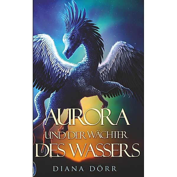 Aurora und der Wächter des Wassers, Diana Dörr