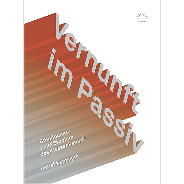 Aurora Verlag / Vernunft im Passiv, Detlef Kannapin