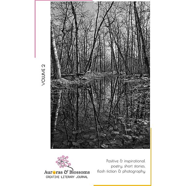 Auroras & Blossoms Creative Literary Journal: Issue 2, Denise Laura Baker, Margaret Koger, Stephen Milner, Nonkululeko Nxumalo, Aparna Ram, Ramona Scarborough, Mervyn Seivwright, Leo Tujak, Anannya Uberoi, Greg Watson, Russel Winick, Janice Ball, Sandra Christensen, Melissa Frentsos, Geoff Goodman, A. Gouedard, Khanh Ha, Jenny Hayut, Gloria Keh