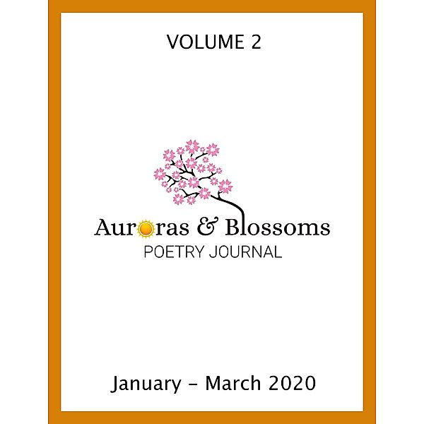 Auroras & Blossoms Poetry Journal: Issue 2 (January - March 2020), Cendrine Marrouat, John C. Mannone, Antonia Salinas Murguia, Lynn White, David Ellis, Daniel Lyons, Jd Estrada, Jenn Ashton, Philip Berry, Marcia Conover, Doug Croft, Christine Herbstritt