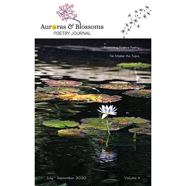 Auroras & Blossoms Poetry Journal: Issue 4 (July - September 2020), Cendrine Marrouat, Ingrid Bruck, Teresa Burleson, Riley Hershberger, David Ellis, Angela van Son, Dianne Alvine, Carl "Papa" Palmer, Kate LaDew, Tim Heerdink, Diane Bertrand, Charles Baguma