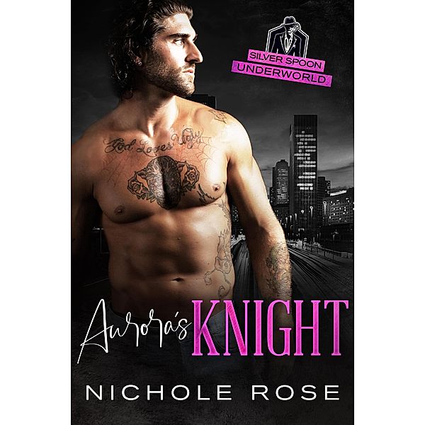 Aurora's Knight (Silver Spoon Underworld) / Silver Spoon Underworld, Nichole Rose