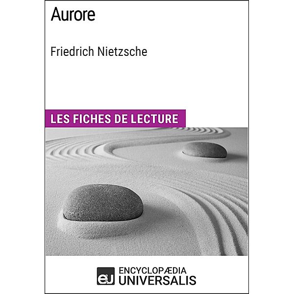 Aurore de Friedrich Nietzsche, Encyclopaedia Universalis