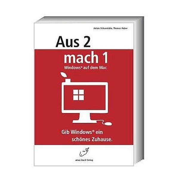 Aus 2 mach 1 - Windows auf dem Mac, Anton Ochsenkühn, Thomas Huber