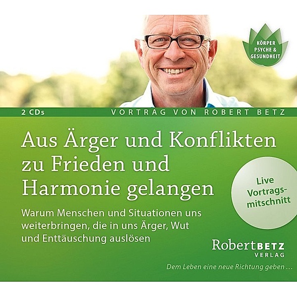 Aus Ärger und Konflikten zu Frieden und Harmonie gelangen,2 Audio-CDs, Robert Betz