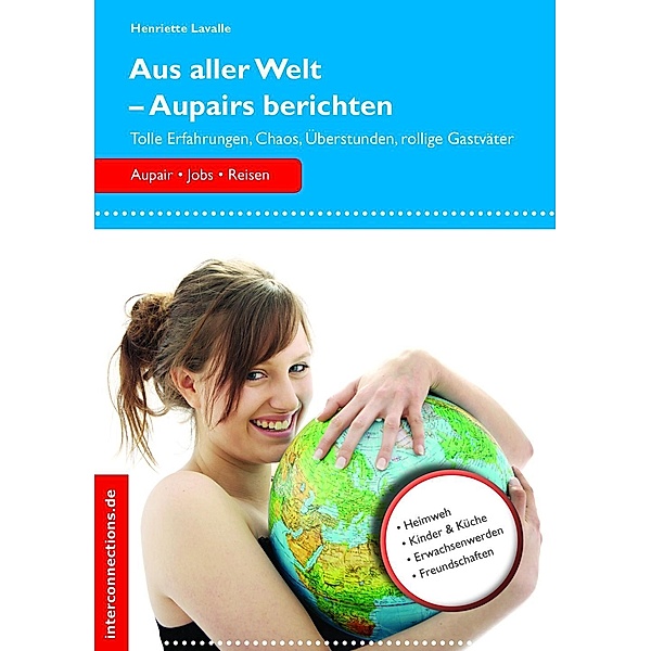 Aus aller Welt - Aupairs berichten / Jobs, Praktika, Studium Bd.64, Henriette Lavalle