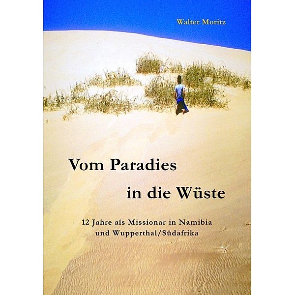 Aus alten Tagen in Südwest / Vom Paradies in die Wüste, Walter Moritz