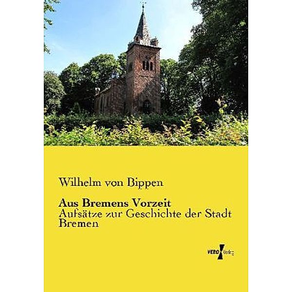 Aus Bremens Vorzeit, Wilhelm von Bippen