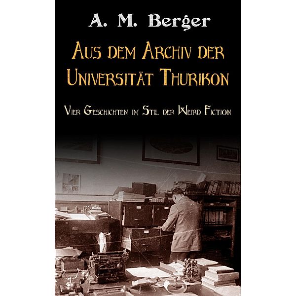 Aus dem Archiv der Universität Thurikon, A. M. Berger