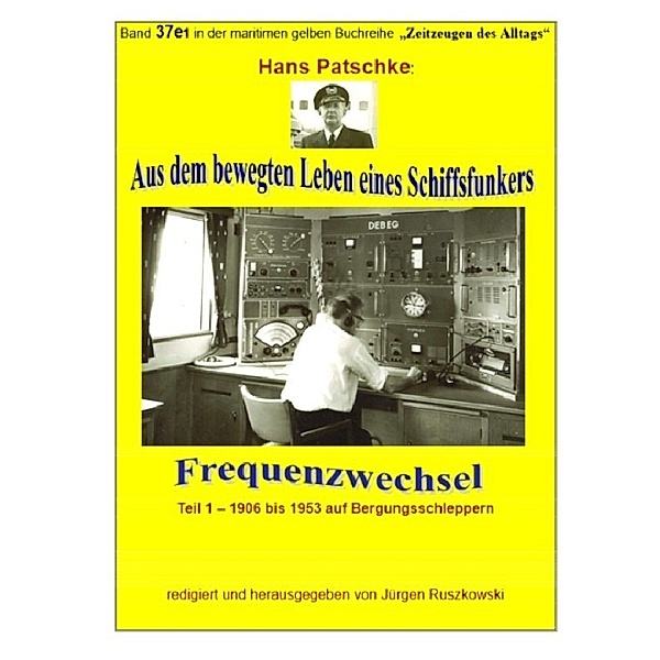Aus dem bewegten Leben eines Schiffsfunkers - Frequenzwechsel - Teil 1 -1906 bis 1953 auf Bergungsschleppern, Hans Patscke