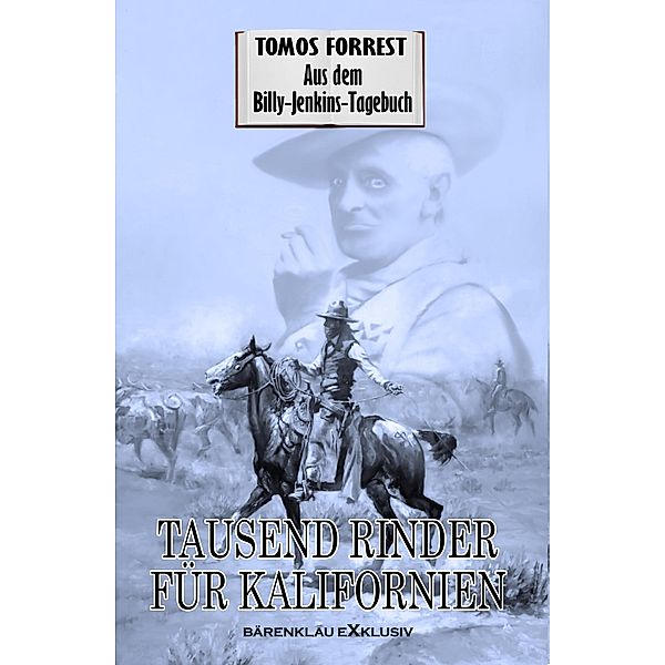 Aus dem Billy-Jenkins-Tagebuch: Tausend Rinder für Kalifornien, Tomos Forrest