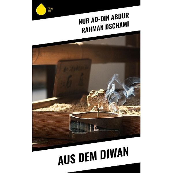 Aus dem Diwan, Nur ad-Din Abdur Rahman Dschami