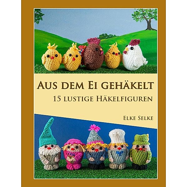 Aus dem Ei gehäkelt / Aus dem Ei gehäkelt Bd.1, Elke Selke