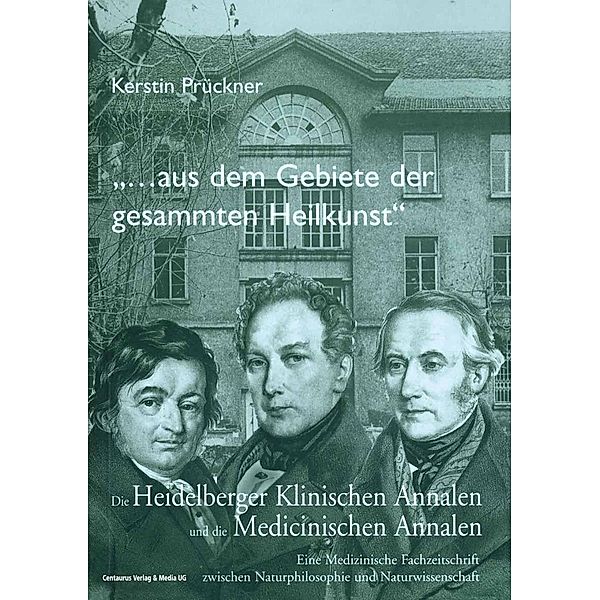 Aus dem Gebiete der gesammten Heilkunst... / Neuere Medizin- und Wissenschaftsgeschichte Bd.15, Kerstin Prückner