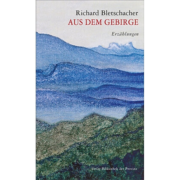 Aus dem Gebirge, Richard Bletschacher
