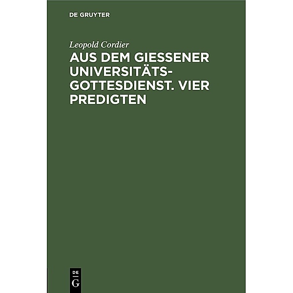 Aus dem Gießener Universitätsgottesdienst. Vier Predigten, Hans Schmidt, Georg Bertram, Heinrich Frick, Leopold Cordier