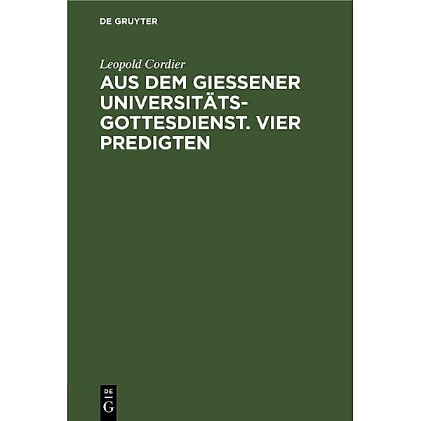 Aus dem Giessener Universitätsgottesdienst. Vier Predigten, Hans Schmidt, Georg Bertram, Heinrich Frick, Leopold Cordier