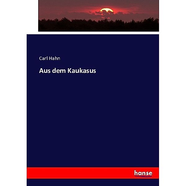 Aus dem Kaukasus, Carl Hahn