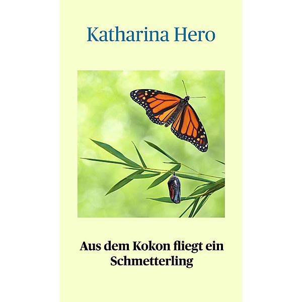 Aus dem Kokon fliegt ein Schmetterling, Katharina Hero