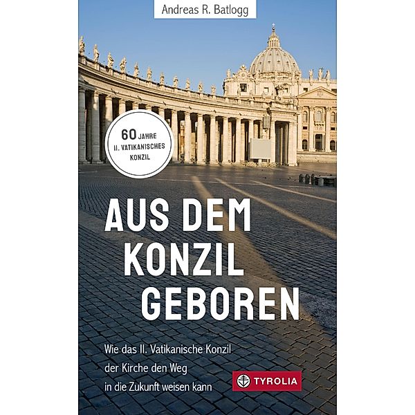 Aus dem Konzil geboren  Aus dem Konzil geboren, Andreas R. Batlogg