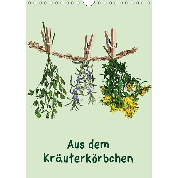 Aus dem Kräuterkörbchen (Wandkalender 2017 DIN A4 hoch), Gudrun Ebert