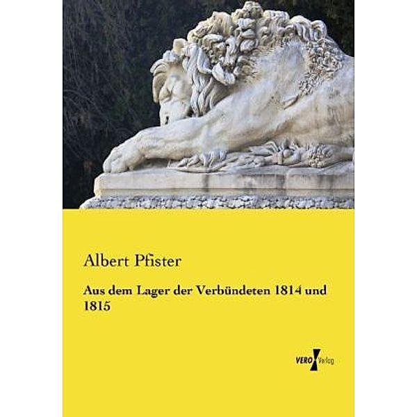 Aus dem Lager der Verbündeten 1814 und 1815, Albert Pfister