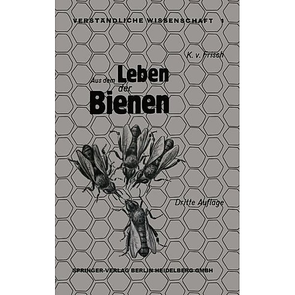 Aus dem Leben der Bienen / Verständliche Wissenschaft Bd.1, Karl Von Frisch