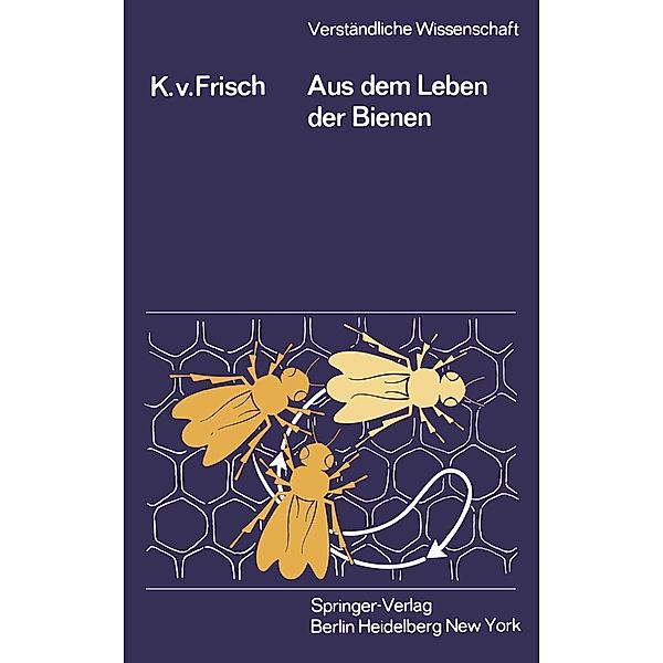 Aus dem Leben der Bienen / Verständliche Wissenschaft Bd.1, Karl v. Frisch