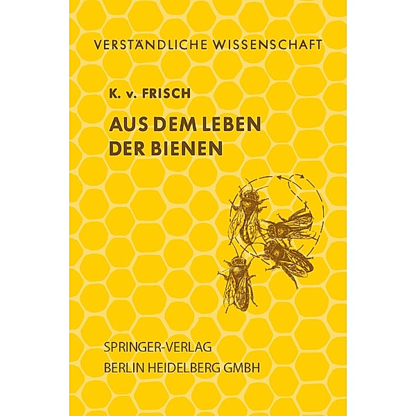 Aus dem Leben der Bienen / Verständliche Wissenschaft Bd.1, Karl v. Frisch