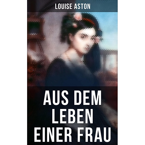 Aus dem Leben einer Frau, Louise Aston