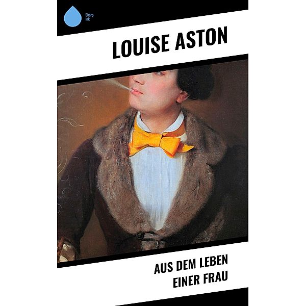 Aus dem Leben einer Frau, Louise Aston