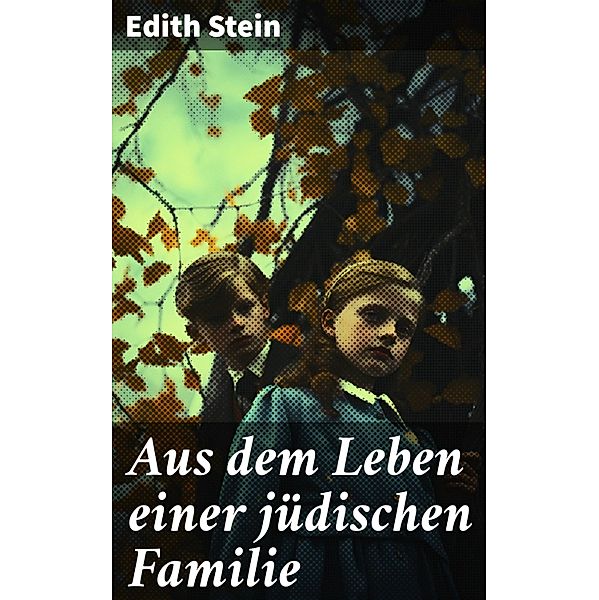 Aus dem Leben einer jüdischen Familie, Edith Stein