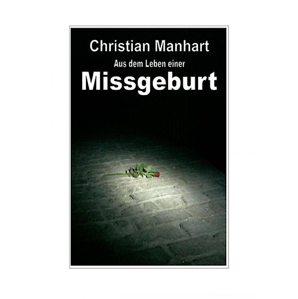 Aus dem Leben einer Missgeburt, Christian Manhart
