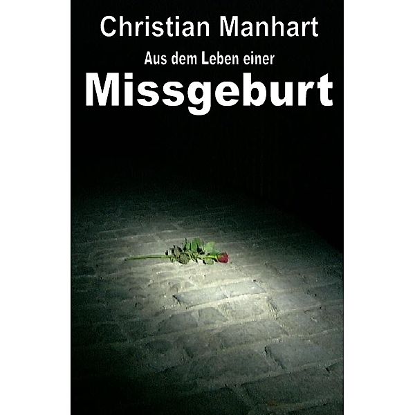 Aus dem Leben einer Missgeburt, Christian Manhart