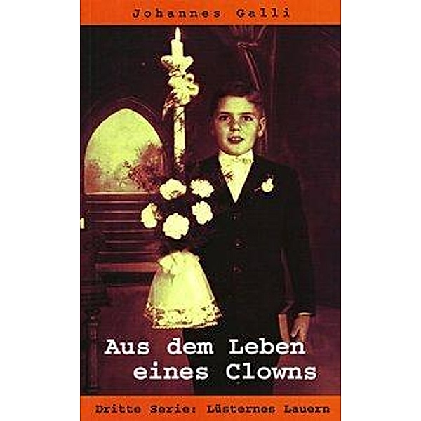 Aus dem Leben eines Clowns - Dritte Serie: Lüsternes Lauern, Johannes Galli