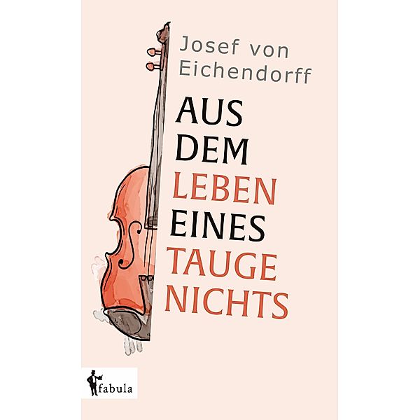 Aus dem Leben eines Taugenichts., Josef Freiherr von Eichendorff