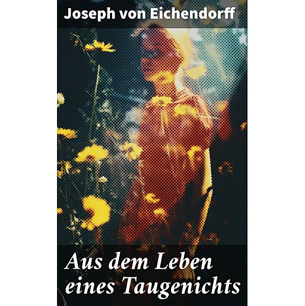 Aus dem Leben eines Taugenichts, Josef Freiherr von Eichendorff