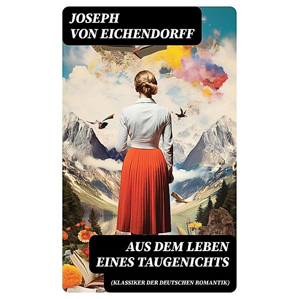 Aus dem Leben eines Taugenichts (Klassiker der deutschen Romantik), Josef Freiherr von Eichendorff