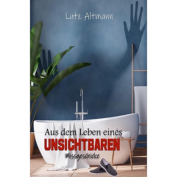 Aus dem Leben eines Unsichtbaren, Lutz Altmann