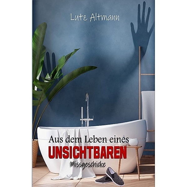 Aus dem Leben eines Unsichtbaren, Lutz Altmann