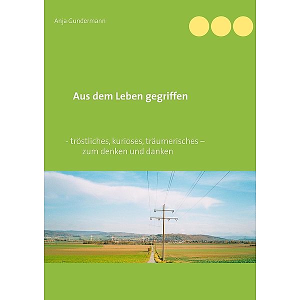 Aus dem Leben gegriffen, Anja Gundermann