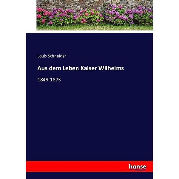 Aus dem Leben Kaiser Wilhelms, Louis Schneider